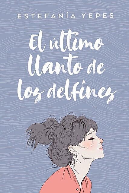 El último llanto de los delfines (Titania amour) (Spanish Edition), Estefanía Yepes