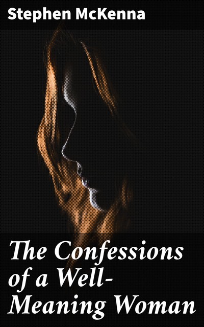 The Confessions of a Well-Meaning Woman, Stephen McKenna