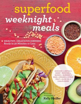 Superfood Weeknight Meals, Kelly Pfeiffer