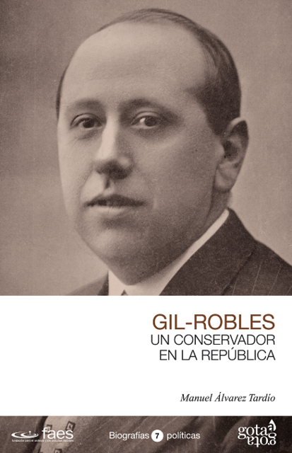GIL-ROBLES. UN CONSERVADOR EN LA REPÚBLICA, Manuel Álvarez Tardío