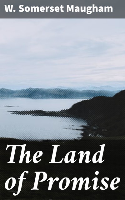 The Land of Promise, William Somerset Maugham