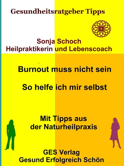 Burnout muss nicht sein - So helfe ich mir selbst - Mit Tipps aus der Naturheilpraxis, Sonja Schoch