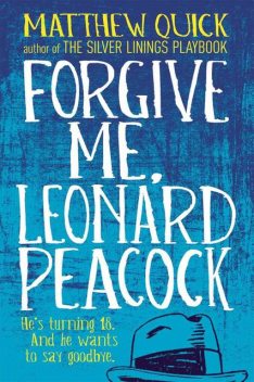 Forgive me, Leonard Peacock, Matthew Quick