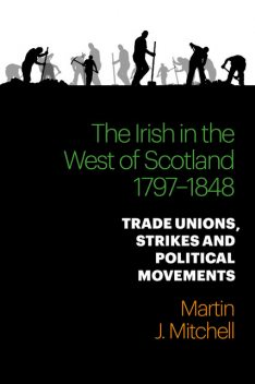 The Irish in the West of Scotland, 1797–1848, Martin Mitchell