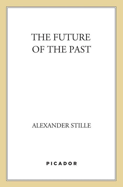 The Future of the Past, Alexander Stille