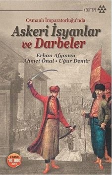Osmanlı İmparatorluğu'nda Askeri İsyanlar ve Darbeler, Ahmet Önal