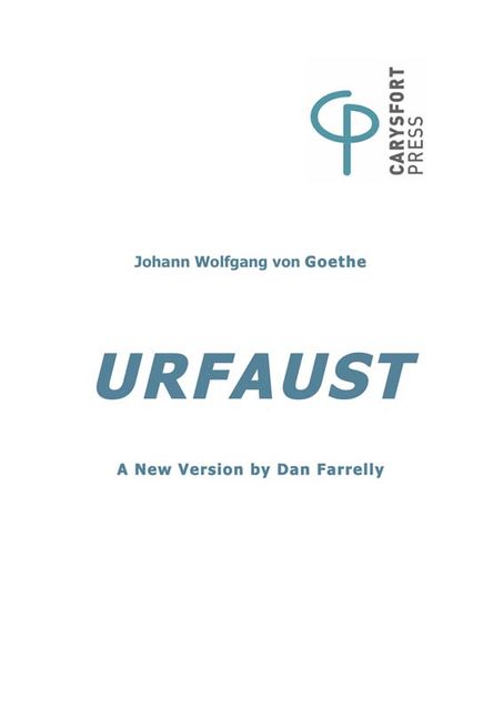 Urfaust, A New Version of Goethe’s early “Faust” in Brechtian Mode, Dan Farrelly