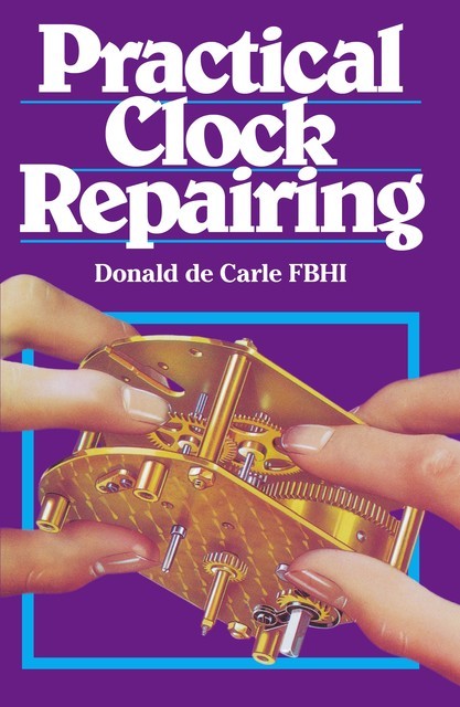 Practical Clock Repairing, Donald de Carle