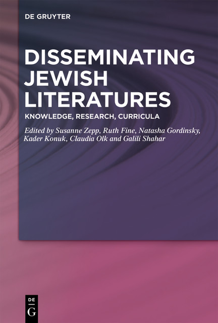Disseminating Jewish Literatures, Claudia Olk, Susanne Zepp, Kader Konuk, Natasha Gordinsky, Galili Shahar, Ruth Fine