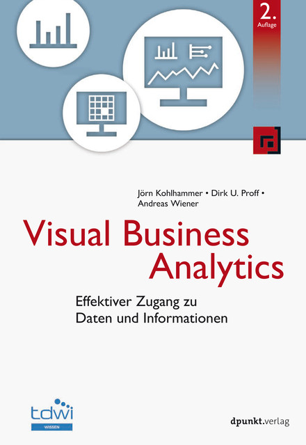 Visual Business Analytics, Andreas Wiener, Dirk U. Proff, Jörn Kohlhammer