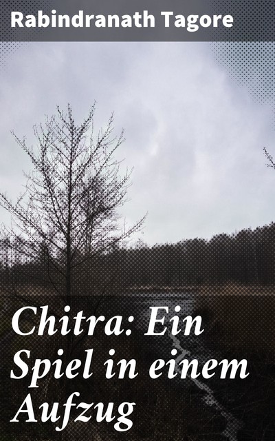 Chitra: Ein Spiel in einem Aufzug, Rabindranath Tagore