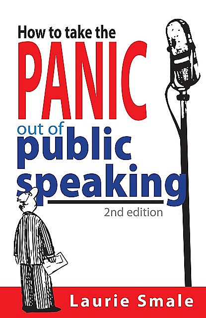 How to take the Panic out of Public Speaking 2nd Edition, Laurie Smale