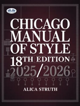 Chicago Manual Of Style 18th Edition 2025/2026-A Clear Guide To Writing And Referencing In Academic Settings, Alica Struth