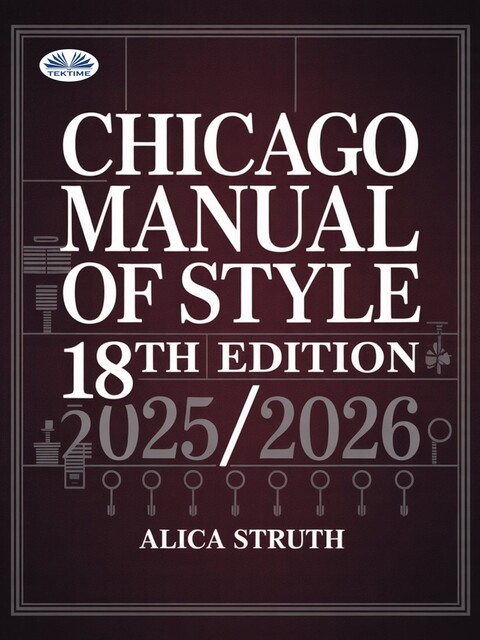 Chicago Manual Of Style 18th Edition 2025/2026-A Clear Guide To Writing And Referencing In Academic Settings, Alica Struth