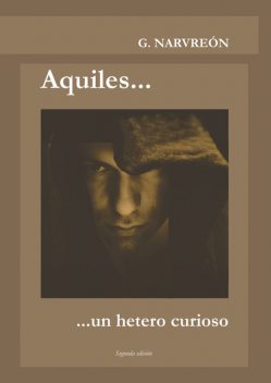 Aquiles… un hetero curioso, Gonzalo Alcaide Narvreón