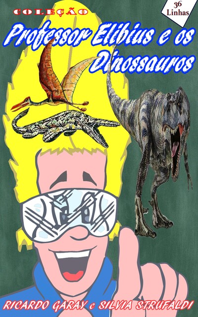 Coleção Professor Elibius e os dinossauros, Silvia Strufaldi, Ricardo Garay