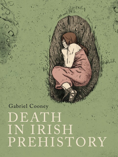 Death in Irish prehistory, Gabriel Cooney