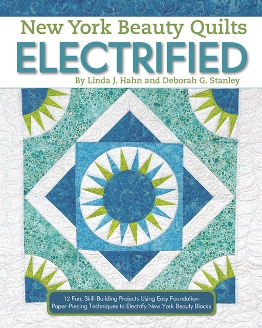 New York Beauty Quilts Electrified, Deborah G. Stanley, Linda J. Hahn