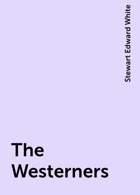 The Westerners, Stewart Edward White
