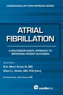 Atrial Fibrillation: A Multidisciplinary Approach to Improving Patient Outcomes, Albert L. Waldo, Barbara J. Fletcher, Gerald Fletcher, Joseph S. Alpert, Lynne T. Braun, N.A. Mark Estes