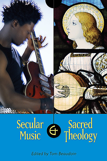 Secular Music and Sacred Theology, Tom Beaudoin