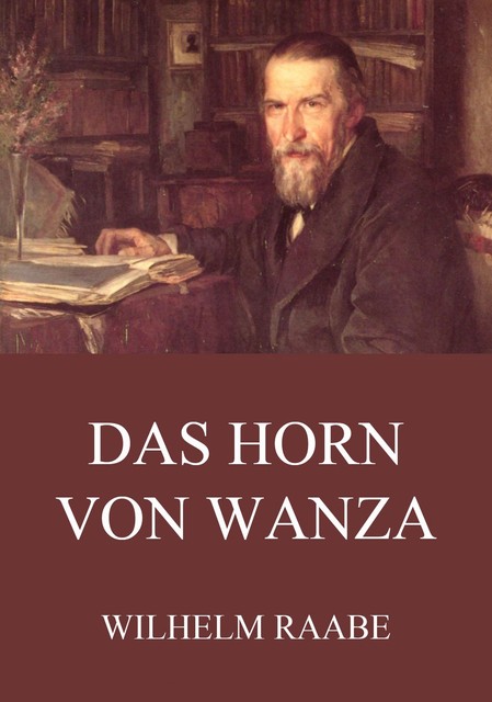 Das Horn von Wanza, Wilhelm Raabe