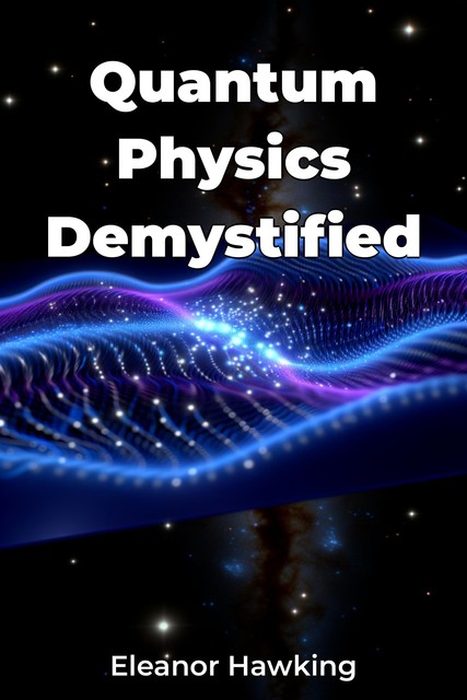 Quantum Physics Demystified, Eleanor Hawking