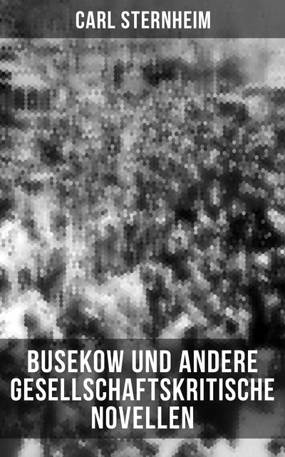 Busekow und andere gesellschaftskritische Novellen, Carl Sternheim
