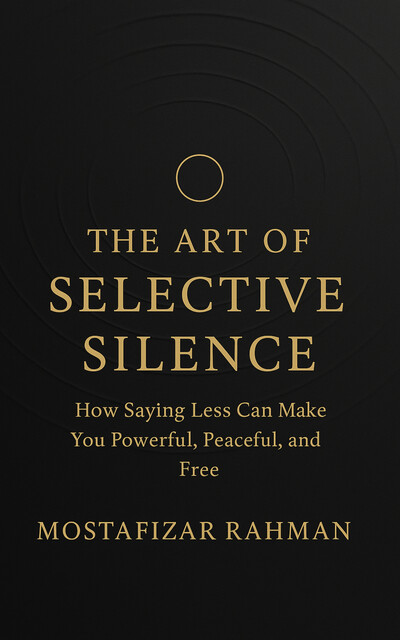 The Art of Selective Silence, Mostafizar Rahman