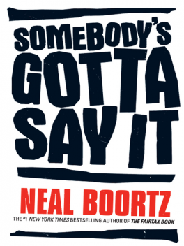 Somebody's Gotta Say It, Neal Boortz