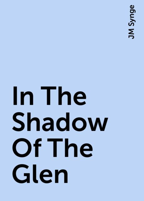 In The Shadow Of The Glen, JM Synge