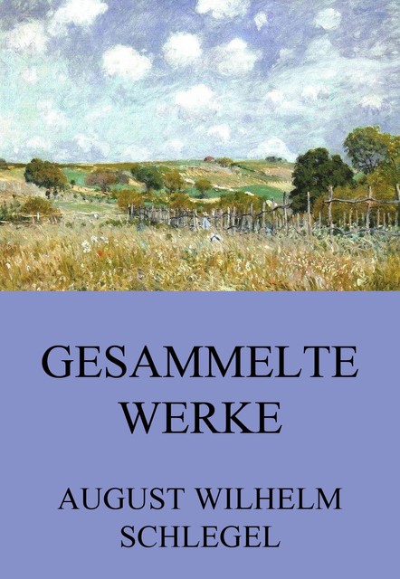 Gesammelte Werke, August Wilhelm Schlegel