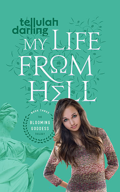 My Life From Hell (The Blooming Goddess Trilogy Book Three), Tellulah Darling