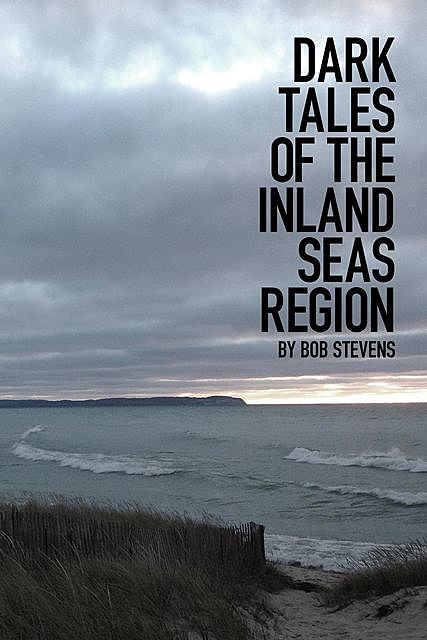 Dark Tales of the Inland Seas Region, Bob Stevens