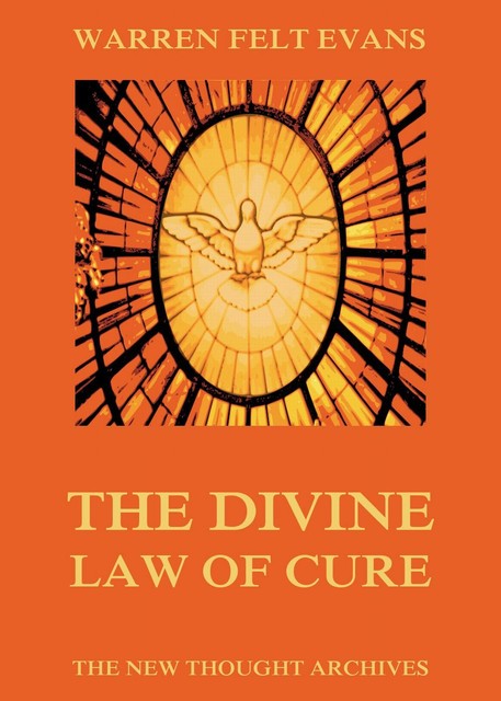 The Divine Law Of Cure, Warren Felt Evans