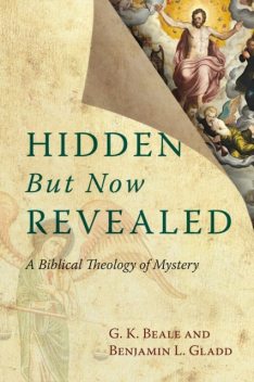 Hidden But Now Revealed, G.K. Beale, Benjamin Gladd