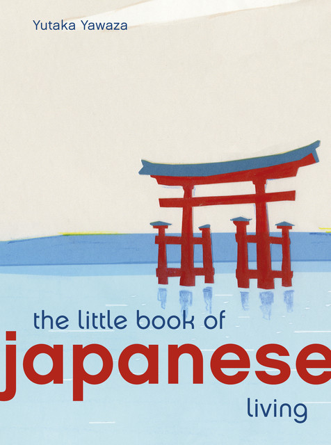 The Little Book of Japanese Living, Yutaka Yazawa