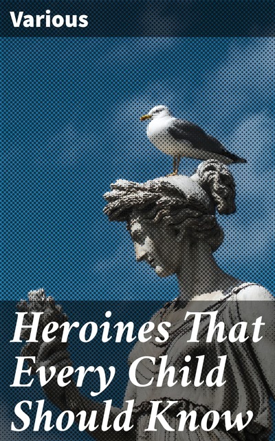 Heroines That Every Child Should Know, Various