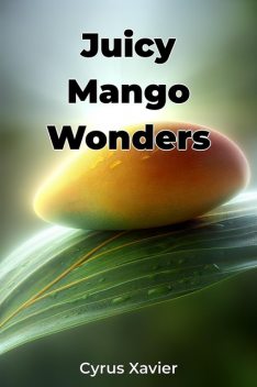 Juicy Mango Wonders, Cyrus Xavier