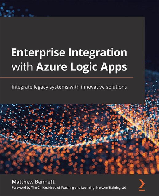 Enterprise Integration with Azure Logic Apps, Matthew Bennett