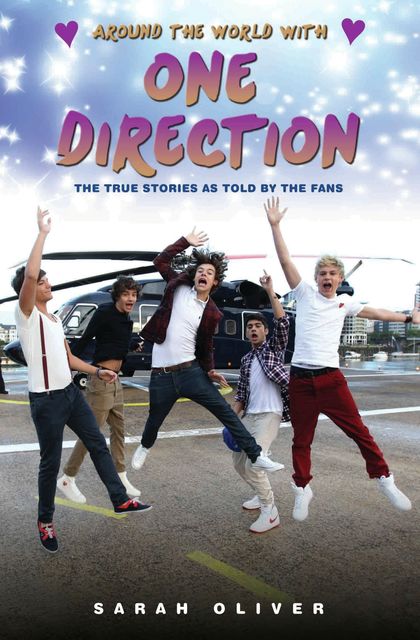 Around the World with One Direction – The True Stories as told by the Fans, Sarah Oliver