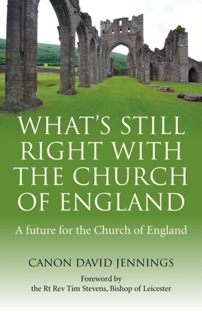 What's Still Right with the Church of England, Canon David Jennings