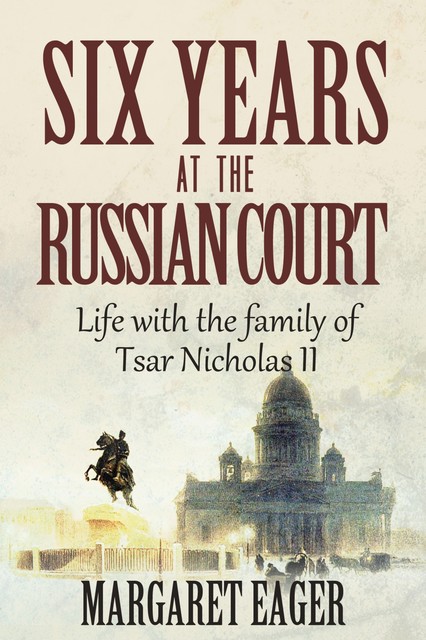 Six Years at the Russian Court, Margaret Eager