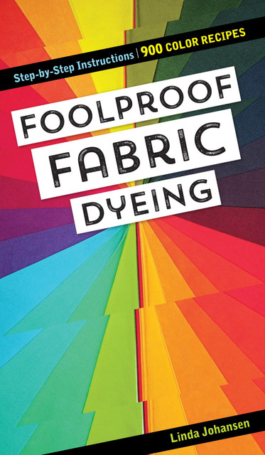 Foolproof Fabric Dyeing, Linda Johansen