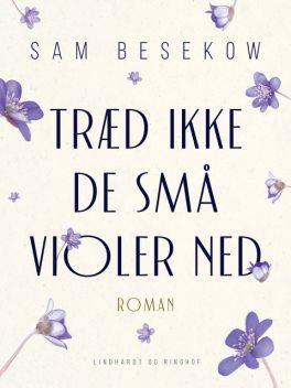 Træd ikke de små violer ned, Sam Besekow