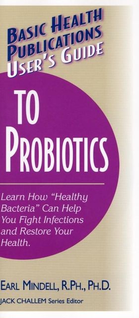User's Guide to Probiotics, PH D Earl Mindell PH.D.