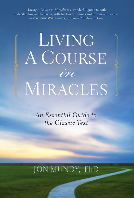 Living A Course in Miracles, Jon Mundy