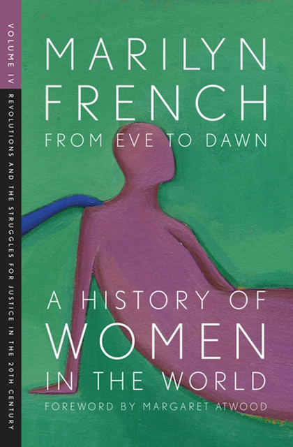 From Eve to Dawn, A History of Women in the World, Volume IV, Marilyn French
