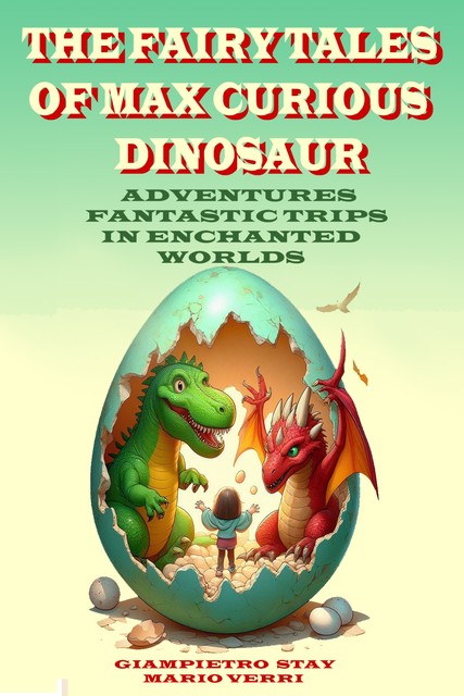 The Fairy Tales of Max the Curious Dinosaur, Ái, Giampietro Stay, Mario Verri