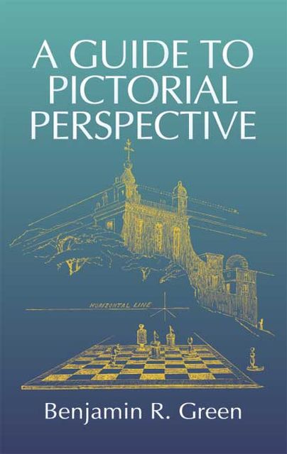 A Guide to Pictorial Perspective, Benjamin R.Green
